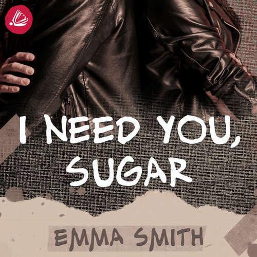 Hoerbuch I need you sugar - Emma Smith - Franziska Grün