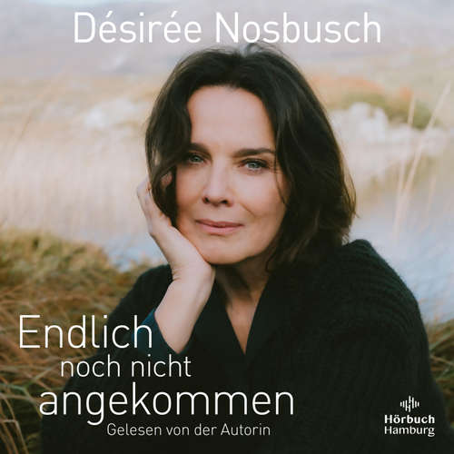Hoerbuch Endlich noch nicht angekommen - Désirée Nosbusch - Désirée Nosbusch