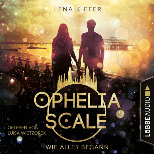 Hoerbuch Wie alles begann - Ophelia Scale, Teil - Lena Kiefer - Luisa Wietzorek