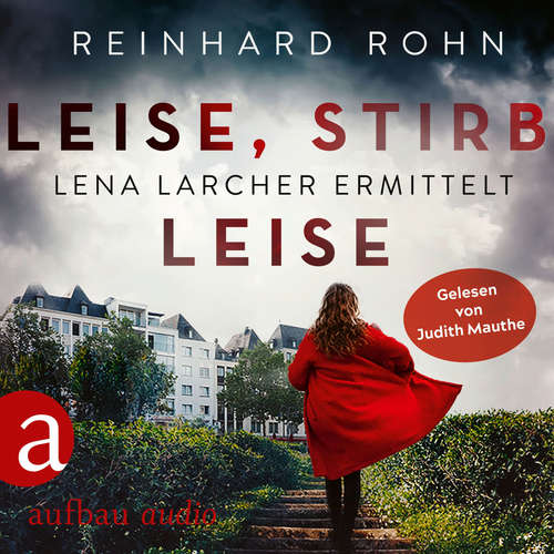 Hoerbuch Leise, stirb leise - Lena Larcher ermittelt, Band 1 - Reinhard Rohn - Judith Mauthe