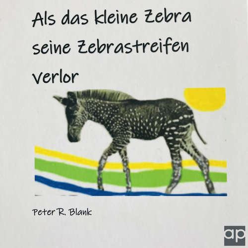 Hoerbuch Als das kleine Zebra seine Zebrastreifen verlor - Peter R. Blank - Christine Zengerle