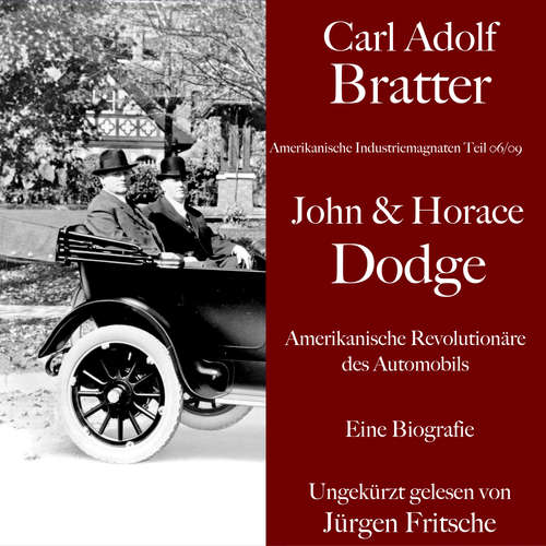 Hoerbuch Carl Adolf Bratter: John und Horace Dodge. Amerikanische Revolutionäre des Automobils. Eine Biografie - Carl Adolf Bratter - Jürgen Fritsche
