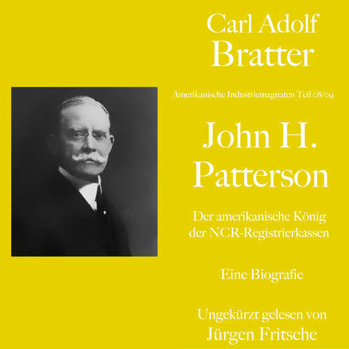 Hoerbuch Carl Adolf Bratter: John H. Patterson. Der amerikanische König der NCR-Registrierkassen. Eine Biografie - Carl Adolf Bratter - Jürgen Fritsche