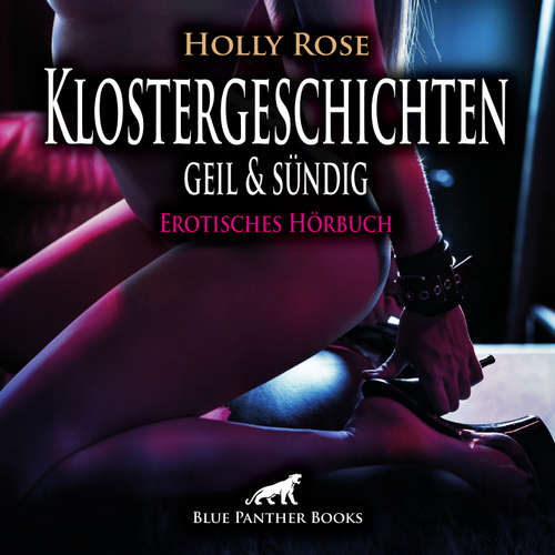 Hoerbuch Klostergeschichten geil & sündig / Erotische Geschichten / Erotik Audio Story / Erotisches Hörbuch - Holly Rose - Katharina Schaafmeister