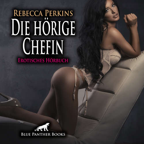 Hoerbuch Die hörige Chefin / Erotik Audio Story / Erotisches Hörbuch - Rebecca Perkins - Maike Luise Fengler