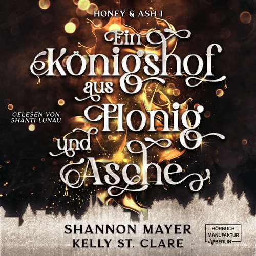 Hoerbuch Ein Königshof aus Honig und Asche - Honey & Ash, Band 1 - Shannon Mayer - Shanti Lunau