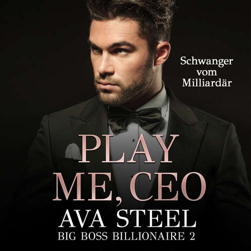 Hoerbuch Play me, CEO!: Schwanger vom Milliardär (Big Boss Billionaire 2) - Ava Steel - Nicole Baumann