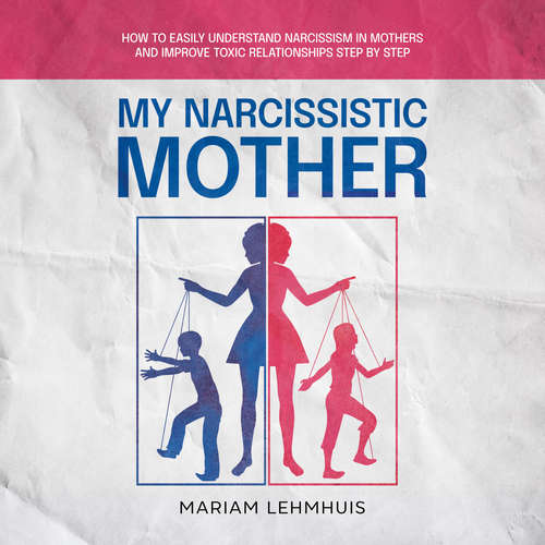 Audiobook My narcissistic mother: How to easily understand narcissism in mothers and improve toxic relationships step by step - Mariam Lehmhuis - Casey Wayman