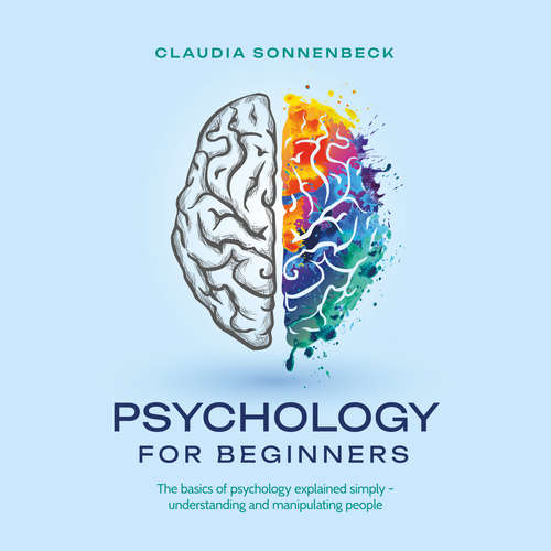 Audiobook Psychology for beginners: The basics of psychology explained simply - understanding and manipulating people - Claudia Sonnenbeck - Casey Wayman