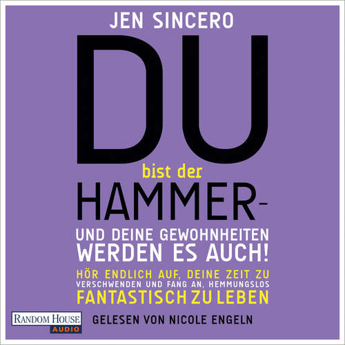 Hoerbuch Du bist der Hammer - und deine Gewohnheiten werden es - Jen Sincero - Nicole Engeln