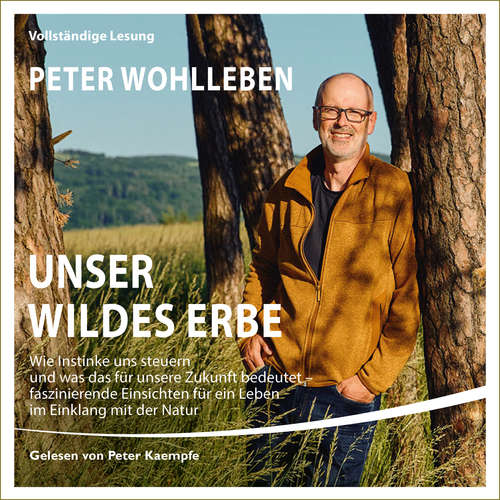 Hoerbuch Unser wildes Erbe - Peter Wohlleben - Peter Kaempfe