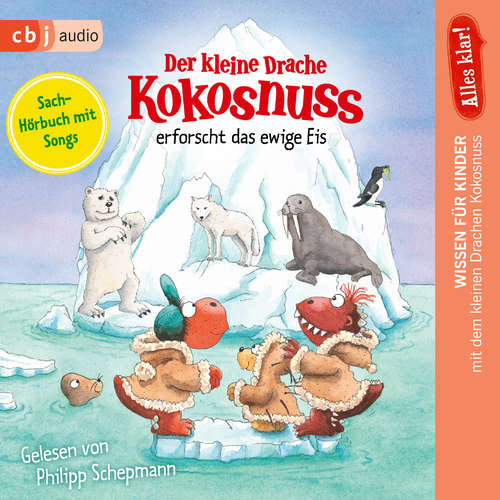 Hoerbuch Alles klar! Der kleine Drache Kokosnuss erforscht das ewige Eis - Ingo Siegner - Philipp Schepmann