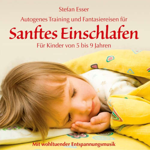 Hoerbuch Sanftes Einschlafen - Autogenes Training und Fantasiereisen für Kinder von 5 bis 9 Jahren mit wohltuender Entspannungsmusik - Stefan Esser - Diana Brachvogel