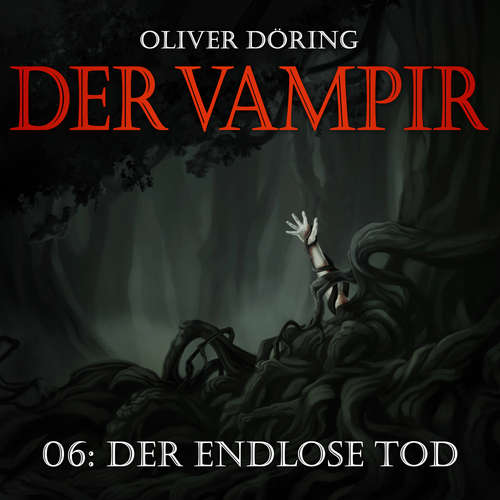 Hoerbuch Der Vampir, Teil 6: Der endlose Tod - Oliver Döring - Thomas Nero Wolff