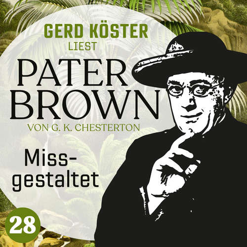 Hoerbuch Missgestaltet - Gerd Köster liest Pater Brown, Band 28 - Gilbert Keith Chesterton - Gerd Köster