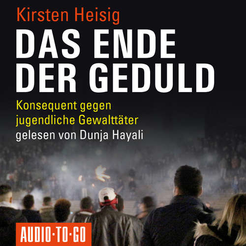 Hoerbuch Das Ende der Geduld - Kirsten Heisig - Dunja Hayali