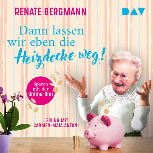 Hoerbuch Dann lassen wir eben die Heizdecke weg! Sparen mit der Online-Omi - Die Online-Omi, Band 17 - Renate Bergmann - Carmen-Maja Antoni