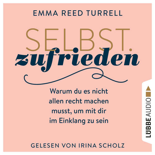 Hoerbuch Selbst.Zufrieden - Warum du es nicht allen recht machen musst, um mit dir im Einklang zu sein - Emma Reed Turrell - Irina Scholz