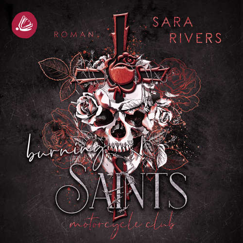 Hoerbuch Burning Saints: Dark MC-Romance - Sara Rivers - Luca Beck