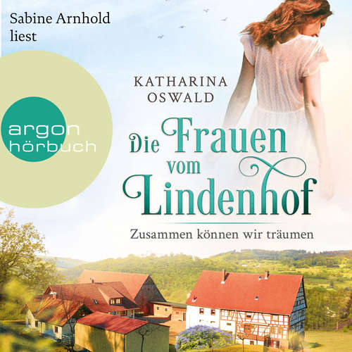 Hoerbuch Die Frauen vom Lindenhof - Zusammen können wir träumen - Die Lindenhof-Saga, Band 2 - Katharina Oswald - Sabine Arnhold