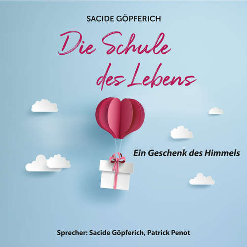 Hoerbuch Die Schule des Lebens - Ein Geschenk des Himmels - Sacide Göpferich - Sacide Göpferich