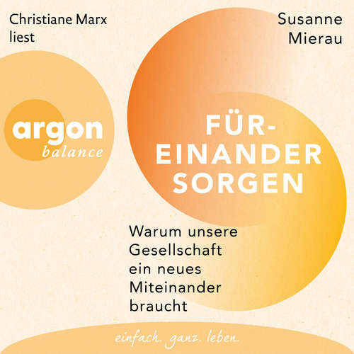 Hoerbuch Füreinander sorgen - Warum unsere Gesellschaft ein neues Miteinander braucht - Susanne Mierau - Christiane Marx