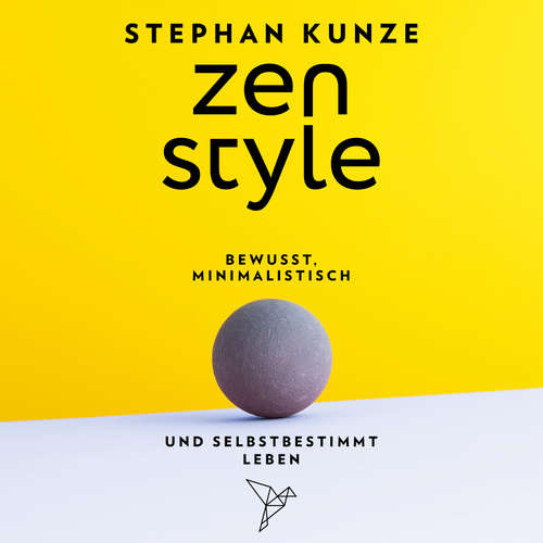 Hoerbuch Zen Style - Bewusst, minimalistisch und selbstbestimmt leben - Stephan Kunze - Stephan Kunze