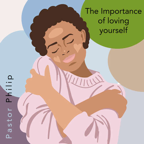 Audiobook The Importance of Loving Yourself - Pastor Philip - Pastor Philip
