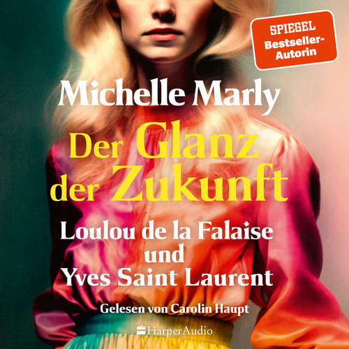 Hoerbuch Der Glanz der Zukunft. Loulou de la Falaise und Yves Saint Laurent (ungekürzt) - Michelle Marly - Carolin Haupt