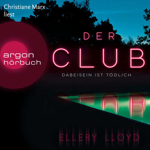 Hoerbuch Der Club. Dabeisein ist tödlich - Ellery Lloyd - Christiane Marx