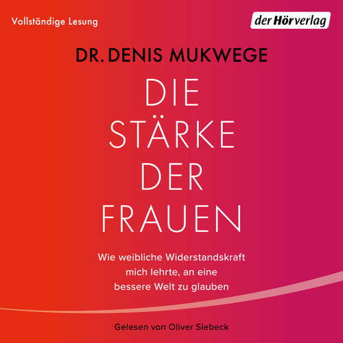 Hoerbuch Die Stärke der Frauen - Denis Mukwege - Oliver Siebeck