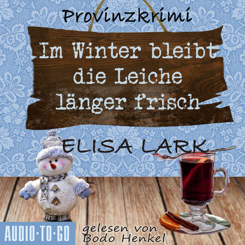 Hoerbuch Im Winter bleibt die Leiche länger frisch - Der zweite Fall für den Karl Ramsauer - Karl Ramsauer, Band 2 - Elisa Lark - Bodo Henkel