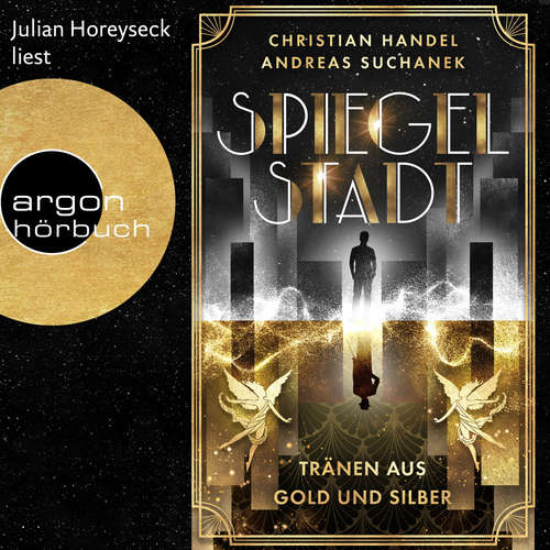 Hoerbuch Spiegelstadt. Tränen aus Gold und Silber - Christian Handel - Julian Horeyseck