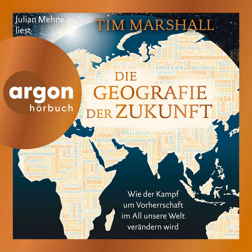 Hoerbuch Die Geografie der Zukunft - Wie der Kampf um Vorherrschaft im All unsere Welt verändern wird - Tim Marshall - Julian Mehne