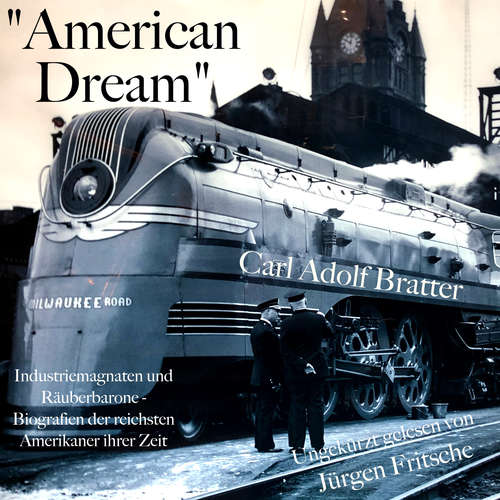 Hoerbuch "American Dream": Industriemagnaten und Räuberbarone - Carl Adolf Bratter - Jürgen Fritsche
