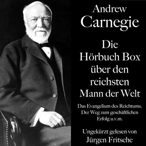 Hoerbuch Andrew Carnegie: Die Hörbuch Box über den reichsten Mann der Welt - Andrew Carnegie - Jürgen Fritsche