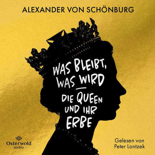 Hoerbuch Was bleibt, was wird – die Queen und ihr Erbe - Alexander von Schönburg - Peter Lontzek