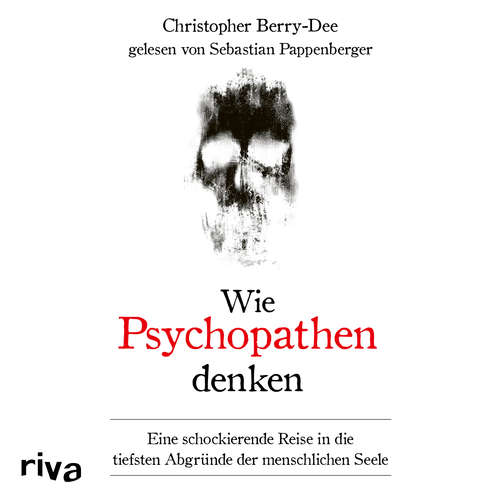 Hoerbuch Wie Psychopathen denken - Christopher Berry-Dee - Sebastian Pappenberger