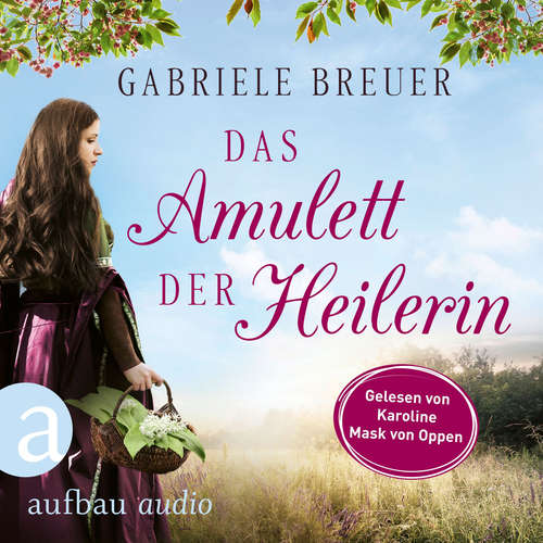 Hoerbuch Das Amulett der Heilerin - Liebe, Tod und Teufel, Band 1 - Gabriele Breuer - Karoline Mask von Oppen