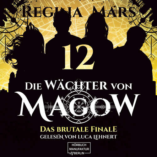 Hoerbuch Das brutale Finale - Die Wächter von Magow, Band 12 - Regina Mars - Luca Lehnert