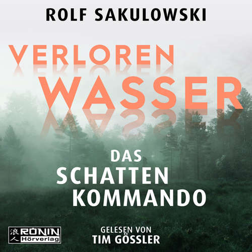 Hoerbuch Verloren Wasser. Das Schattenkommando - Rolf Sakulowski - Tim Gössler