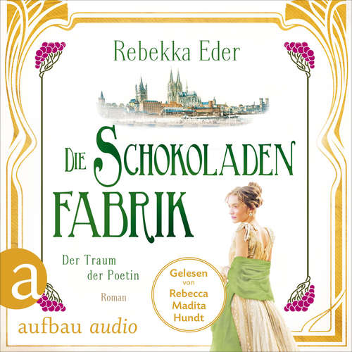 Hoerbuch Die Schokoladenfabrik - Der Traum der Poetin - Die Stollwerck-Saga, Band 3 - Rebekka Eder - Rebecca Madita Hundt
