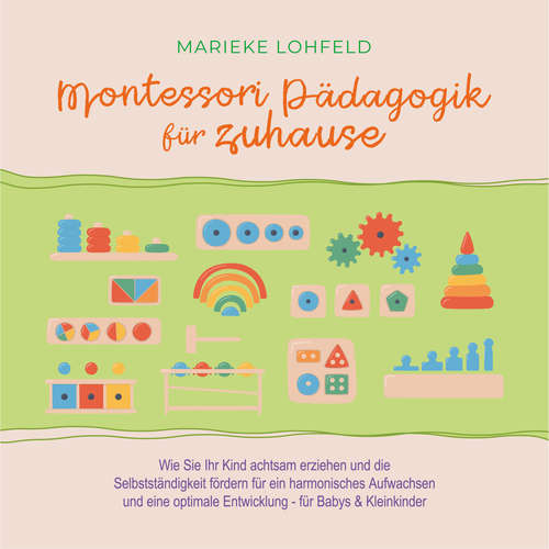 Hoerbuch Montessori Pädagogik für zuhause: Wie Sie Ihr Kind achtsam erziehen und die Selbstständigkeit fördern für ein harmonisches Aufwachsen und eine optimale Entwicklung - für Babys & Kleinkinder - Marieke Lohfeld - Freerk Reeder