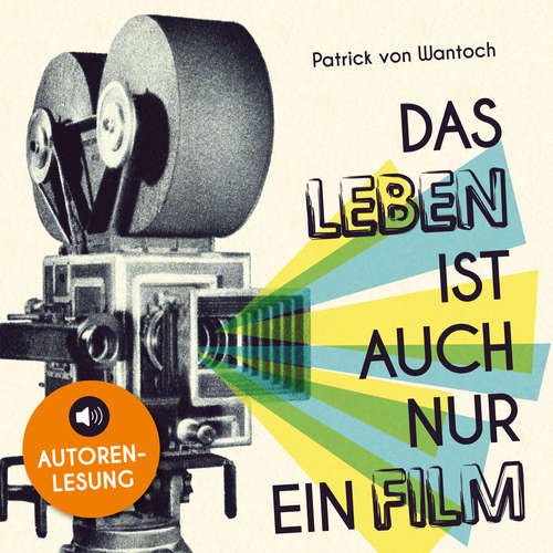 Hoerbuch Das Leben ist auch nur ein Film - Patrick von Wantoch - Patrick von Wantoch