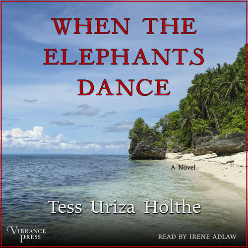 Audiobook When the Elephants Dance - A Novel - Tess Uriza Holthe - Irene Adlaw