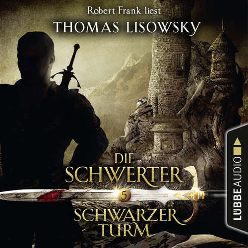 Hoerbuch Schwarzer Turm - Die Schwerter - Die High-Fantasy-Reihe 5 - Thomas Lisowsky - Robert Frank Hoerbuch Schwarzer Turm - Die Schwerter - Die High-Fantasy-Reihe 5 - Thomas Lisowsky - Robert Frank