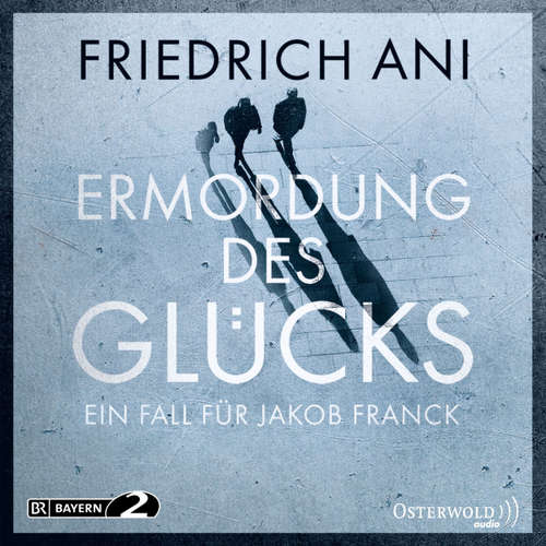 Hoerbuch Ermordung des Glücks - Ein Fall für Jakob Franck - Friedrich Ani - August Zirner Hoerbuch Ermordung des Glücks - Ein Fall für Jakob Franck - Friedrich Ani - August Zirner