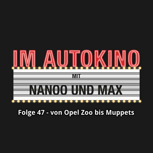 Hoerbuch Im Autokino, Folge 47: Von Opel Zoo bis Muppets - Max "Rockstah" Nachtsheim - Max "Rockstah" Nachtsheim Hoerbuch Im Autokino, Folge 47: Von Opel Zoo bis Muppets - Max "Rockstah" Nachtsheim - Max "Rockstah" Nachtsheim
