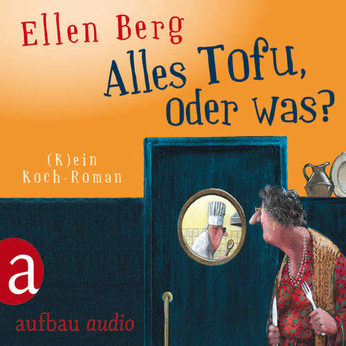 Hoerbuch Alles Tofu, oder was? - (K)ein Koch-Roman - Ellen Berg - Tessa Mittelstaedt