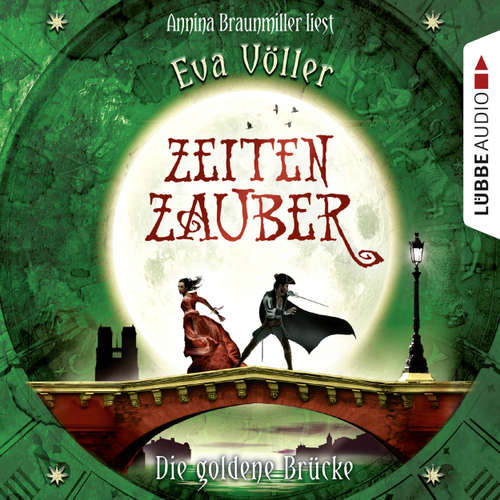 Hoerbuch Zeitenzauber, Teil 2: Die goldene Brücke - Eva Völler - Annina Braunmiller Hoerbuch Zeitenzauber, Teil 2: Die goldene Brücke - Eva Völler - Annina Braunmiller